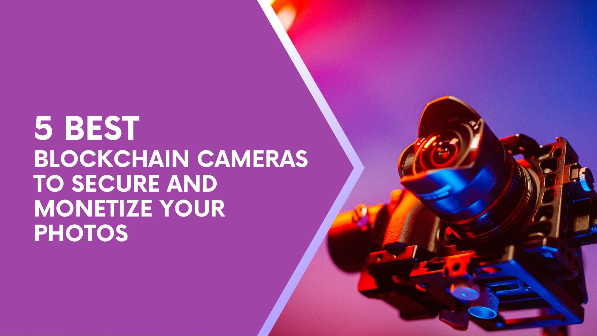 5 Best Blockchain Cameras to Secure and Monetize Your Photos - Numbers  Protocol