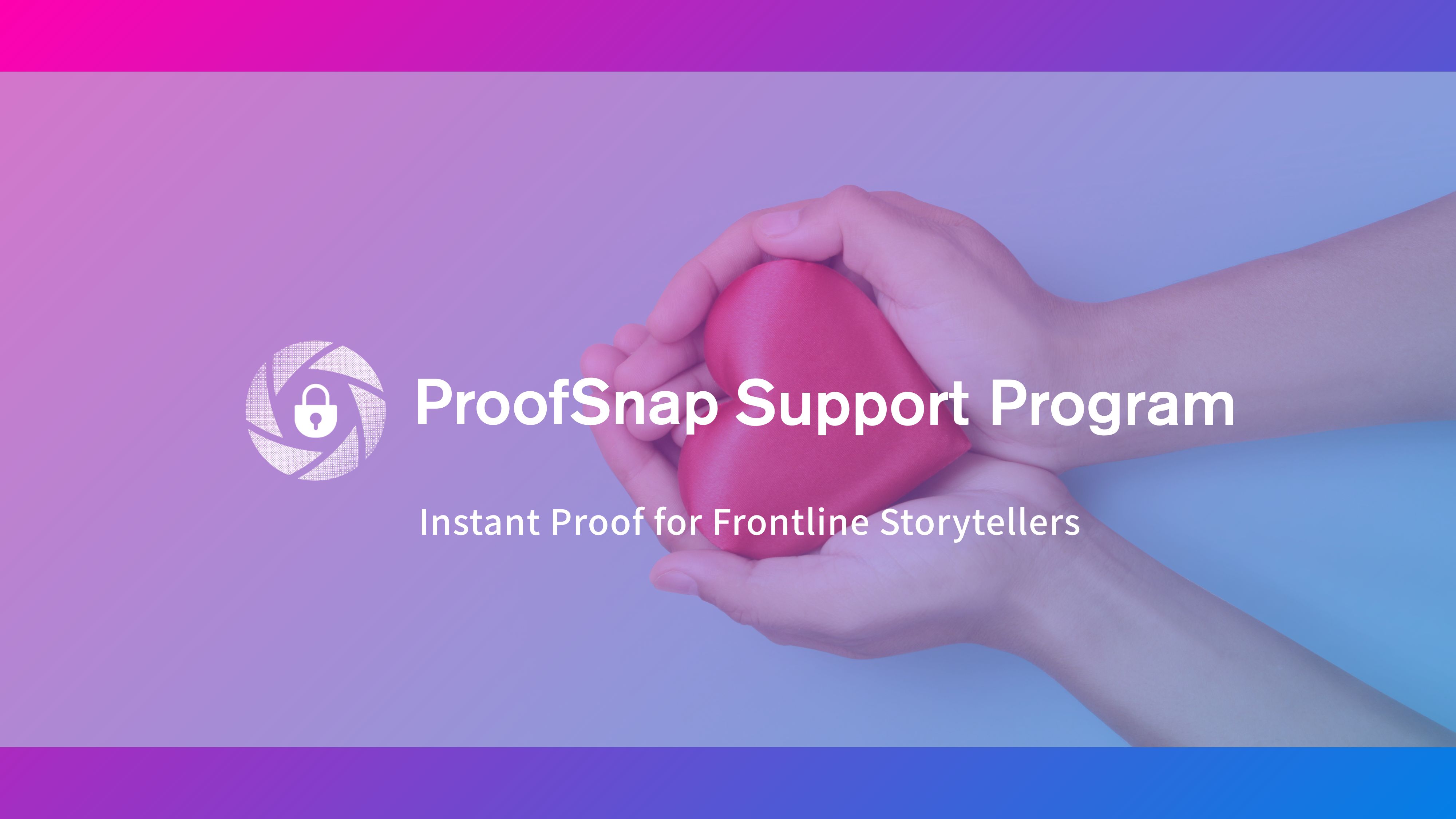 ProofSnap Support Program: Instant Proof for Frontline Storytellers